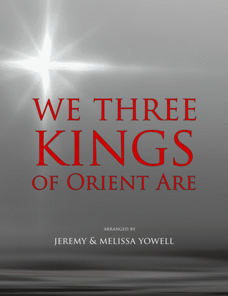 We Three Kings of Orient Are (arr. Jeremy Yowell, Melissa Yowell)