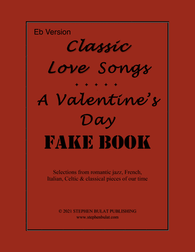 Classic Love Songs - A Valentine's Day Fake Book (Eb Version) - Popular romantic songs arranged in l (arr. StephenBulat)