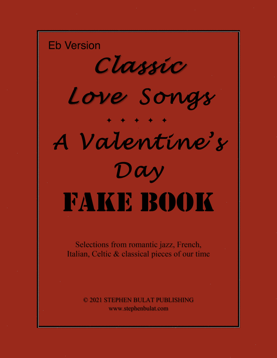 Classic Love Songs - A Valentine's Day Fake Book (Eb Version) - Popular romantic songs arranged in l (arr. StephenBulat)