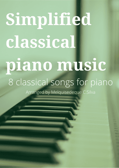 Simplified classical piano music - 8 classical songs for piano (arr. Melquisedeque C.Silva)