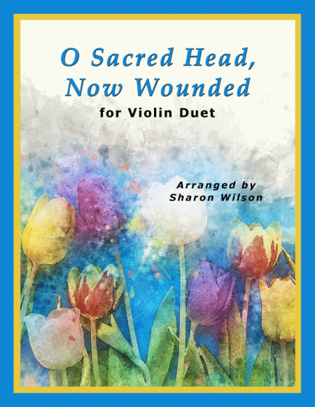 O Sacred Head, Now Wounded (for Violin Duet) (arr. Sharon Wilson)