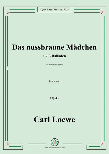 Loewe-Das nussbraune Mädchen,in a minor,Op.43,from 3 Balladen,for Voice and Piano (arr. Open Cloud)