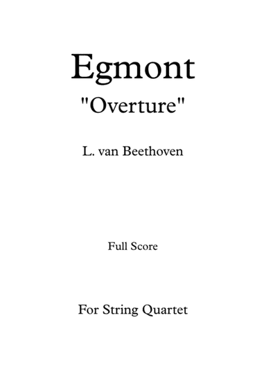 Egmont "Overture" - For String Quartet (Full Score and Parts) (arr. Daniel de la Rosa Oliva)