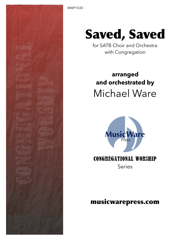 Saved, Saved (SATB with Rhythm) (arr. Michael Ware)