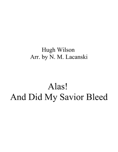 Alas! And Did My Savior Bleed (arr. Nick Lacanski)