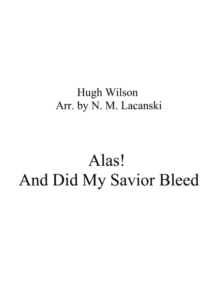 Alas! And Did My Savior Bleed (arr. Nick Lacanski)