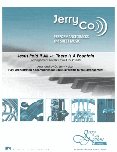Jesus Paid It All with There Is A Fountain  (Arrangements Level 2-4 for VIOLIN + Written Acc) Hymn (arr. Dr Jerry Nelson)