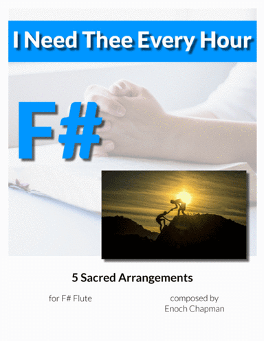 I Need Thee Every Hour - For F# Flute (arr. Enoch Chapman)