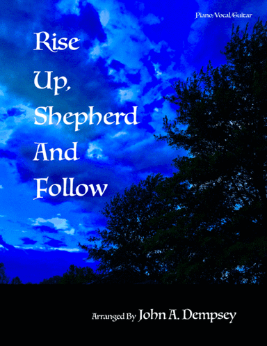 Rise Up, Shepherd and Follow (arr. John A. Dempsey)