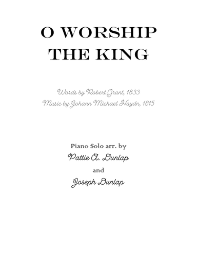 O Worship the King, piano solo (arr. Pattie A. Dunlap and Joseph Dunlap)