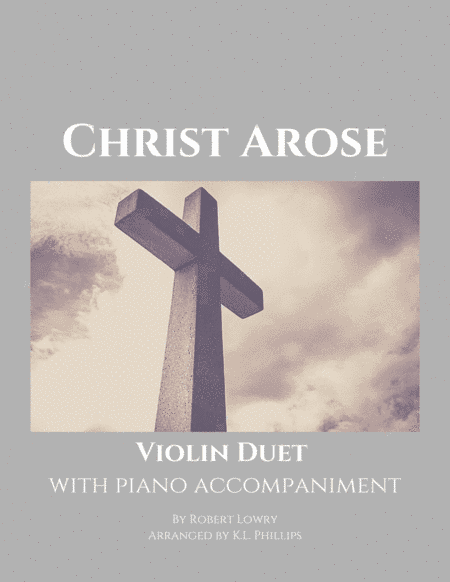 Christ Arose - Violin Duet with Piano Accompaniment (arr. K.L. Phillips)
