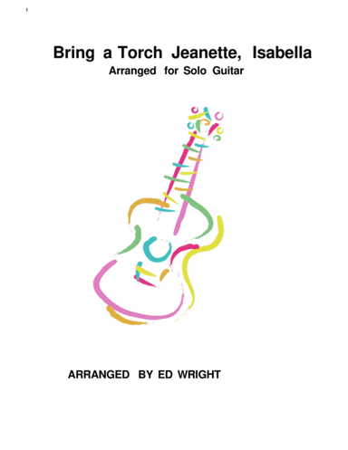 Bring A Torch Jeanette, Isabella  Arranged for Solo Guitar (arr. Ed Wright)