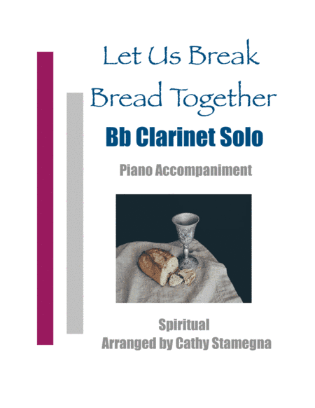 Let Us Break Bread Together (Bb Clarinet Solo, Piano Accompaniment) (arr. Cathy Stamegna)