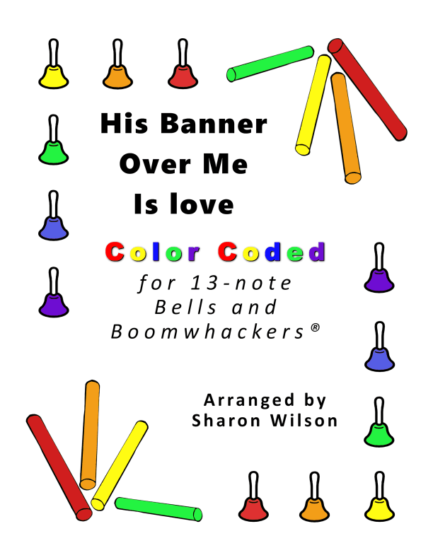 His Banner Over Me Is Love for 13-note Bells and Boomwhackers® (with Color Coded Notes) (arr. Sharon Wilson)