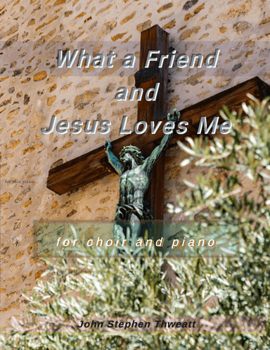What a Friend and Jesus Loves Me (arr. Steve Thweatt)