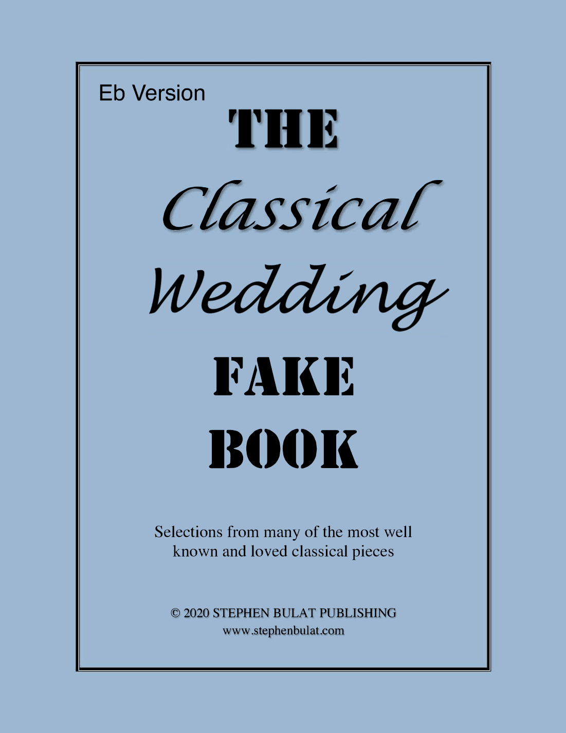 Classical Wedding Fake Book (Eb Version) - Popular classical songs arranged in lead sheet format (arr. Stephen Bulat)