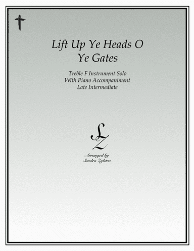 Lift Up Ye Heads O Ye Gates (treble F instrument solo) (arr. Sandra Zylstra)