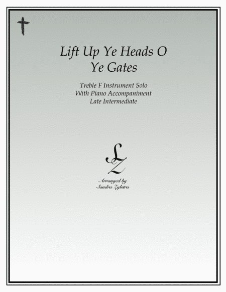 Lift Up Ye Heads O Ye Gates (treble F instrument solo) (arr. Sandra Zylstra)