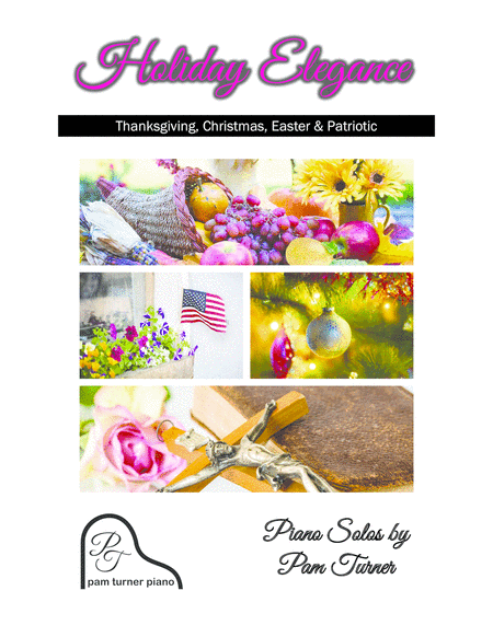 Holiday Elegance Songbook (Thanksgiving, Christmas, Easter, Patriotic) (arr. Pam Turner)