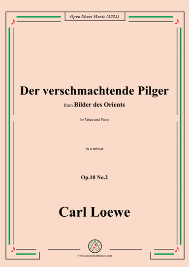 Loewe-Der verschmachtende Pilger,in a minor,Op.10 No.2,from Bilder des Orients,for Voice and Piano (arr. Open Cloud)