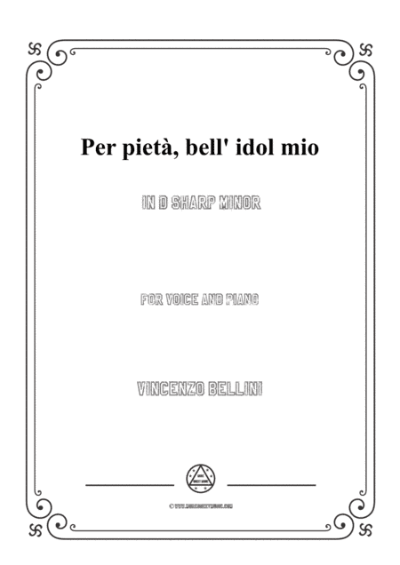 Bellini-Per pietà,bell' idol mio in d sharp minor,for voice and piano (arr. MSM)