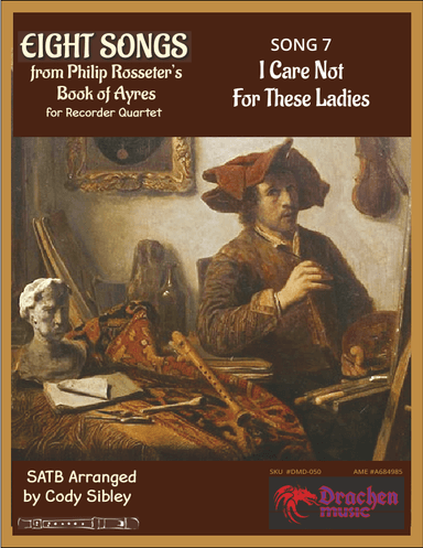 Rosseter Ayre: I Care Not For These Ladies for Recorder Quartet (arr. Cody Sibley)