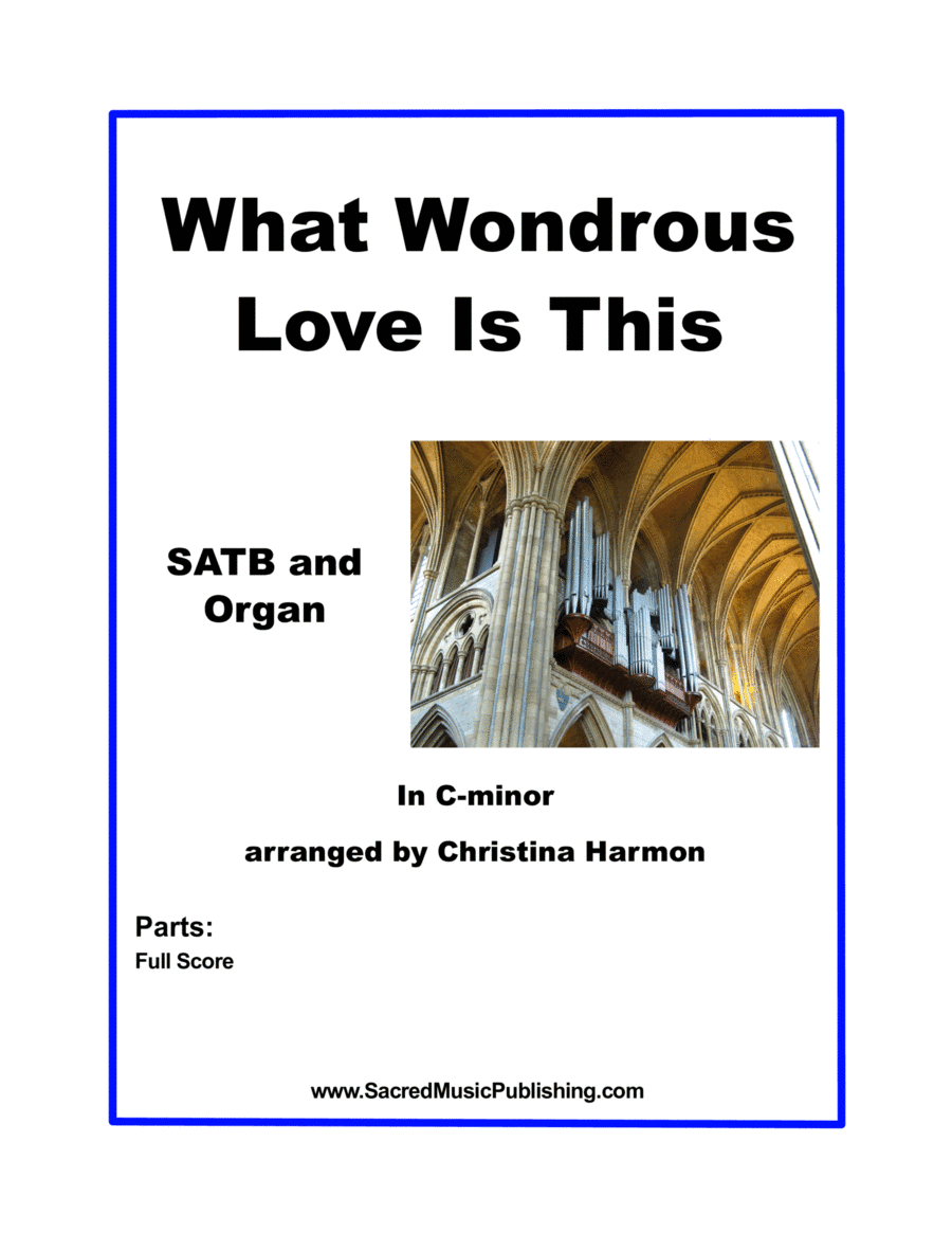 What Wondrous Love Is This – SATB and Organ (arr. Christina Harmon)