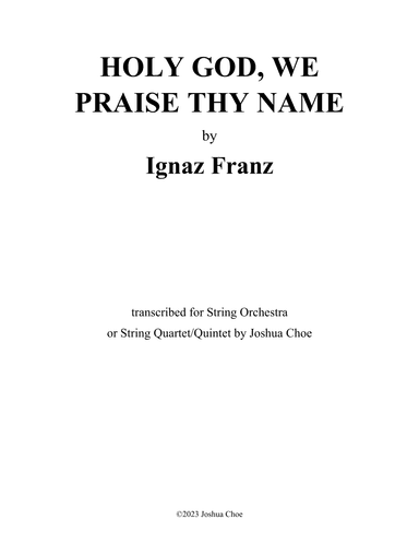 Holy God, We Praise Thy Name (Version for String Orchestra) (arr. Joshua Choe)