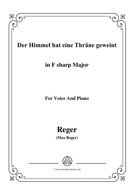 Reger-Der Himmel hat eine Thräne geweint in F sharp Major,for Voice and Piano (arr. MSM)