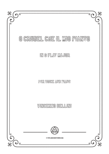Bellini-O crudel che il mio pianto in G flat Major,for voice and piano (arr. MSM)