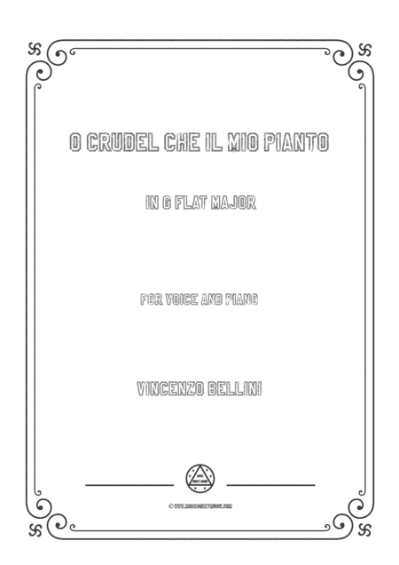 Bellini-O crudel che il mio pianto in G flat Major,for voice and piano (arr. MSM)