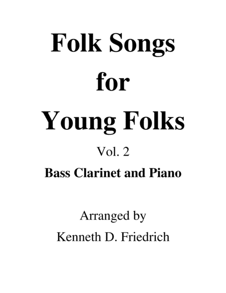 Folk Songs for Young Folks, Vol. 2 - bass clarinet and piano (arr. Kenneth D. Friedrich)