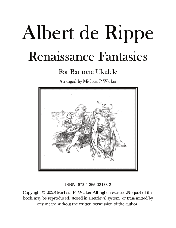 Albert de Rippe: Renaissance Fantasies For Baritone Ukulele (arr. Michael P Walker)