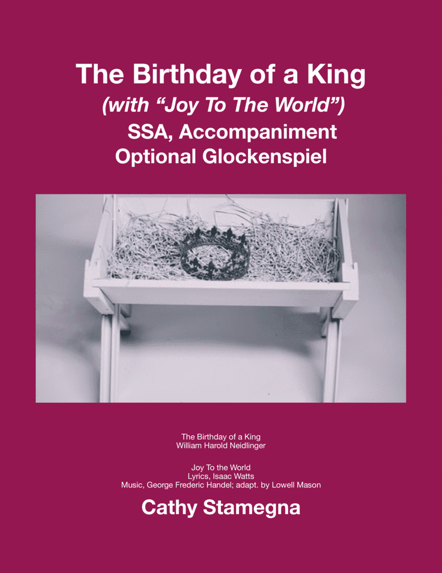The Birthday of a King (with "Joy To The World") (SSA, Accompaniment, Optional Glockenspiel) (arr. Cathy Stamegna)