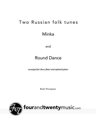 Two Russian Folk Tunes, Minka and Round Dance, - for three flutes and piano (arr. Brett Thompson)