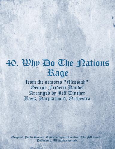 40. Why Do The Nations Rage (arr. Jeff Tincher)
