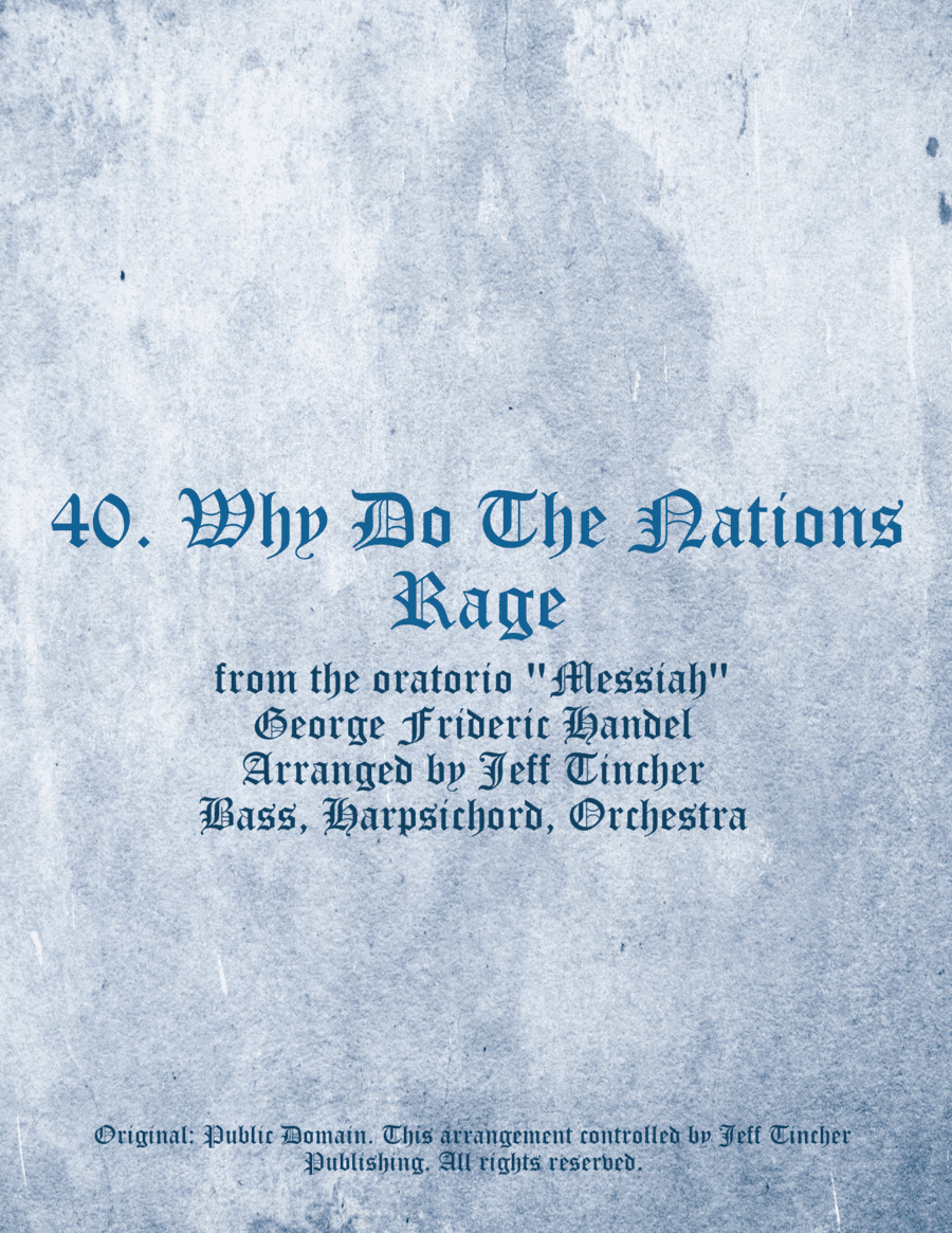 40. Why Do The Nations Rage (arr. Jeff Tincher)
