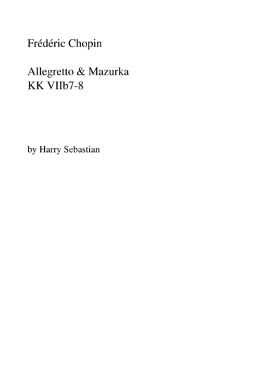 Chopin- Allegretto & Mazurka KK VIIb7-8 (arr. Harry Sebastian)