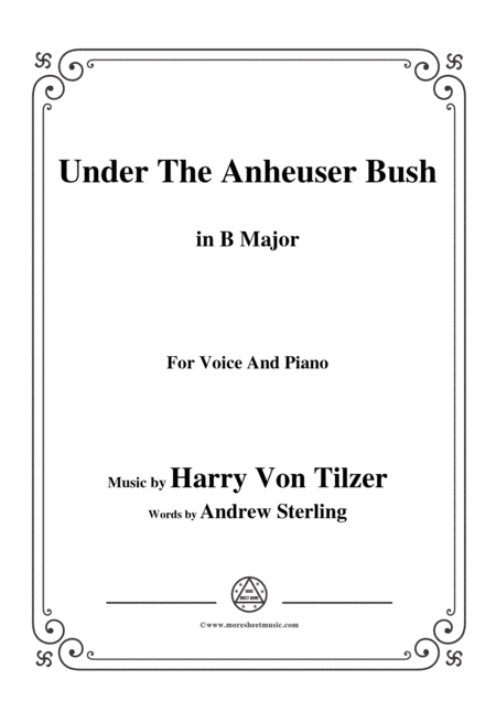 Harry Von Tilzer-Under The Anheuser Bush,in B Major,for Voice&Piano (arr. MSM)