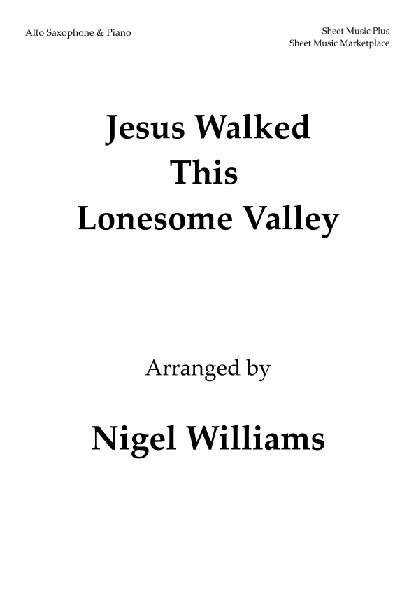Jesus Walked This Lonesome Valley, for Alto Sax and Piano (arr. Nigel Williams)