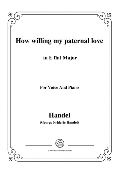 Handel-How willing my paternal love in E flat Major, for Voice and Piano (arr. MSM)