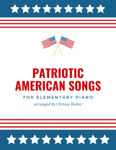 Patriotic American Songs - 5 arrangements for elementary piano (arr. Chrissy Ricker)