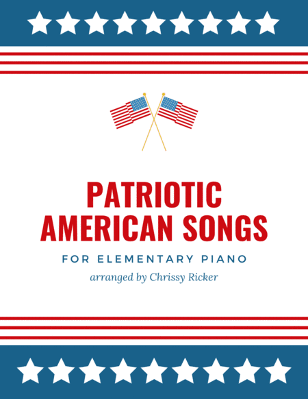 Patriotic American Songs - 5 arrangements for elementary piano (arr. Chrissy Ricker)