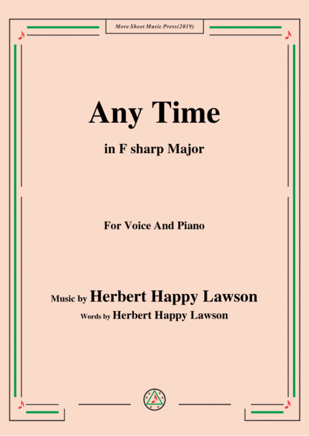 Herbert Happy Lawson-Any Time,in F sharp Major,for Voice&Piano (arr. MSM)
