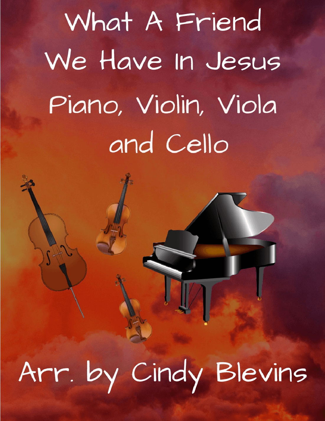 What A Friend We Have In Jesus, for Violin, Viola, Cello and Piano (arr. Cindy Blevins)