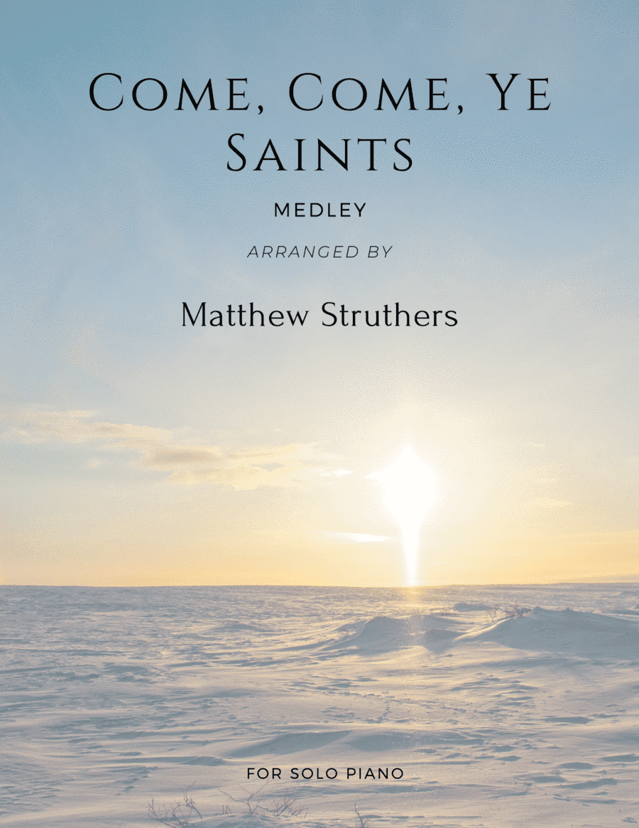Come, Come, Ye Saints Medley (arr. Matthew Struthers)