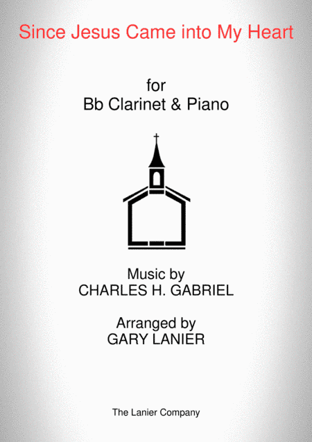 SINCE JESUS CAME INTO MY HEART (Bb Clarinet, Piano and Clarinet Part) (arr. Gary Lanier)