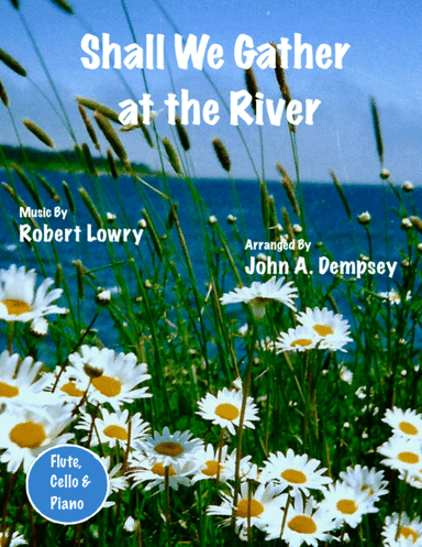Shall We Gather at the River (Trio for Flute, Cello and Piano) (arr. John A. Dempsey)