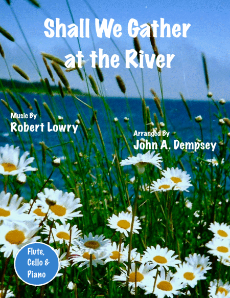 Shall We Gather at the River (Trio for Flute, Cello and Piano) (arr. John A. Dempsey)