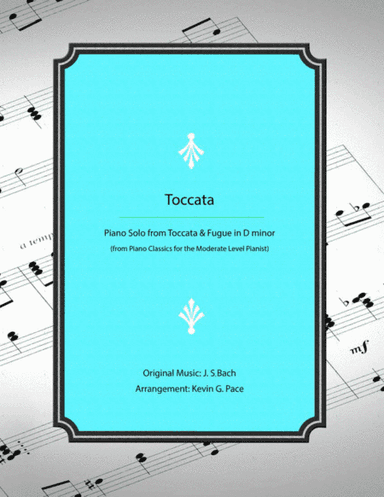 Toccata (from Toccata & Fugue in Dm by JS Bach) - Moderate level piano solo (arr. Kevin G. Pace (ASCAP))